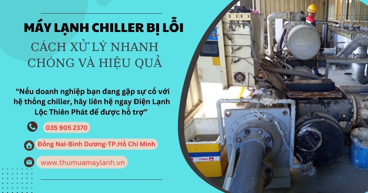 Máy lạnh chiller bị lỗi – Cách xử lý nhanh chóng và hiệu quả