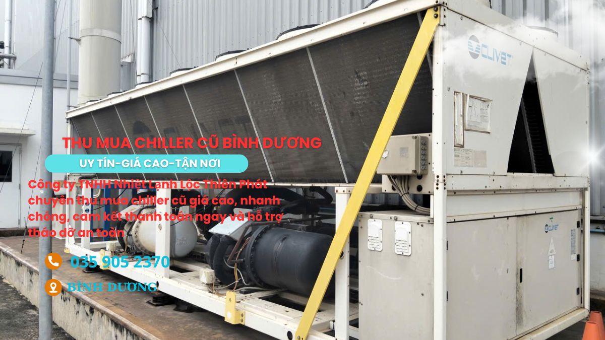 THU MUA CHILLER CŨ TẠI BÌNH DƯƠNG – GIÁ CAO, NHANH CHÓNG, UY TÍN