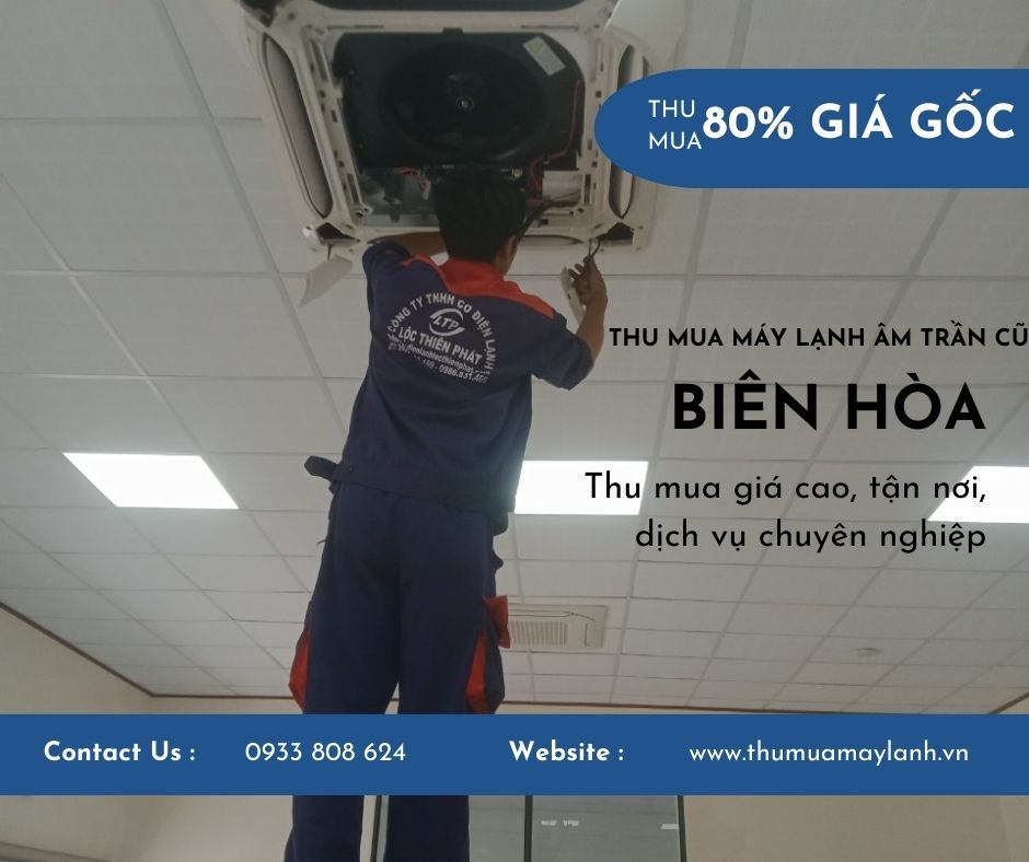 Thu Mua Máy Lạnh Âm Trần Cũ Tại Biên Hòa - Dịch Vụ Nhanh Chóng, Giá Trị Cao